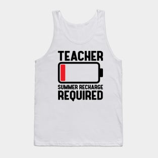 Teacher Low Battery Funny Summer Recharge Required Last day of School Teacher off duty Gift Tank Top